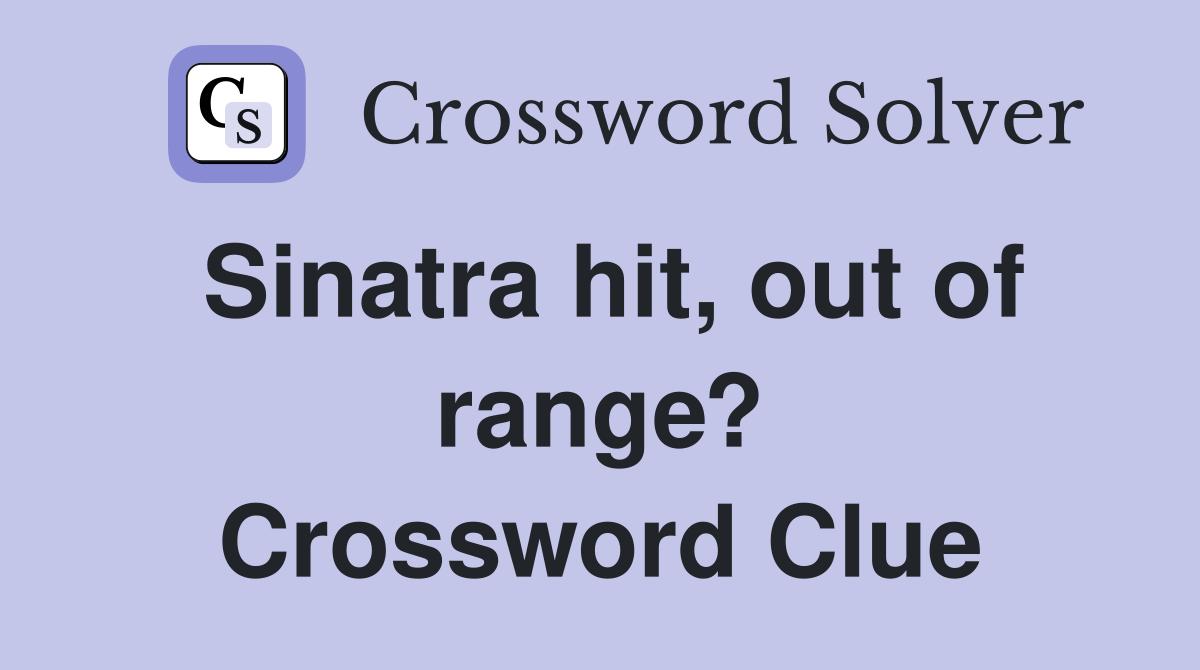 Sinatra hit, out of range? Crossword Clue
