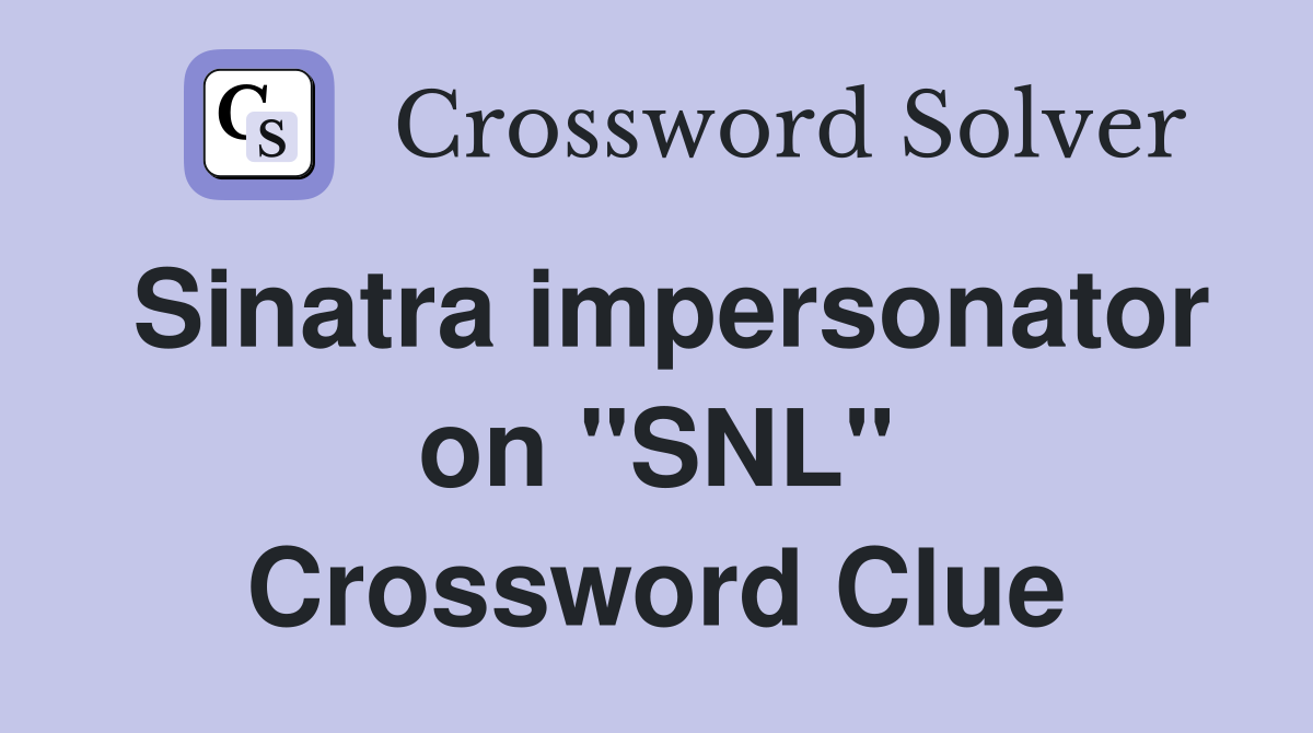 Sinatra impersonator on "SNL" Crossword Clue