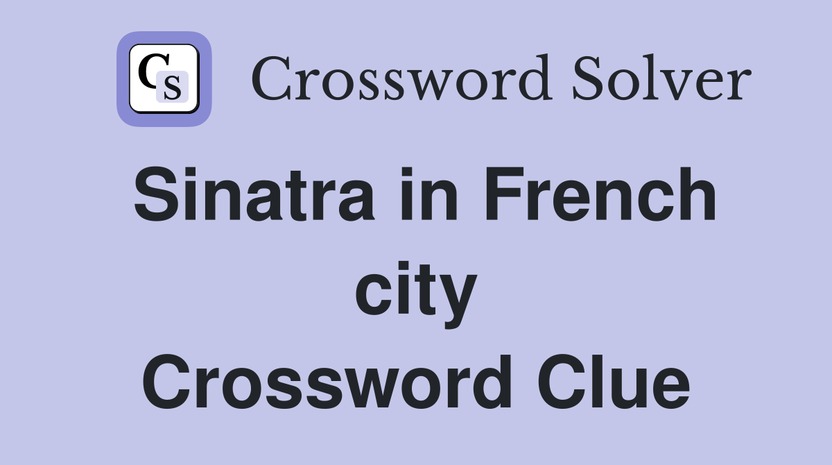 Sinatra in French city Crossword Clue