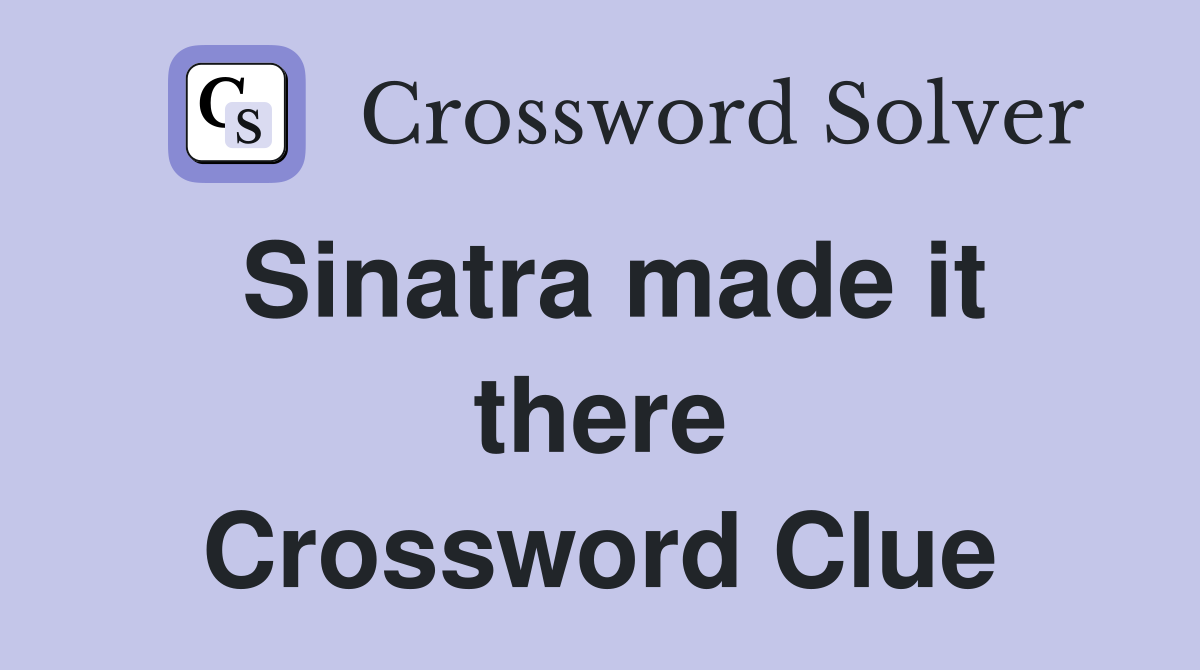 Sinatra made it there Crossword Clue