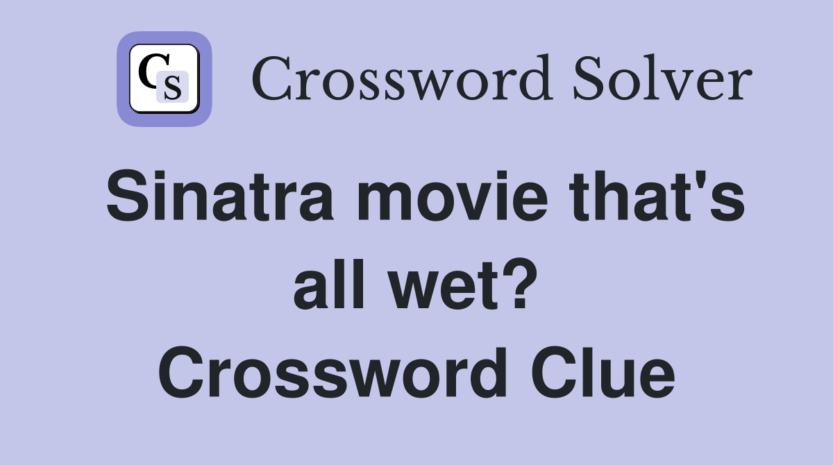 Sinatra movie that's all wet? Crossword Clue