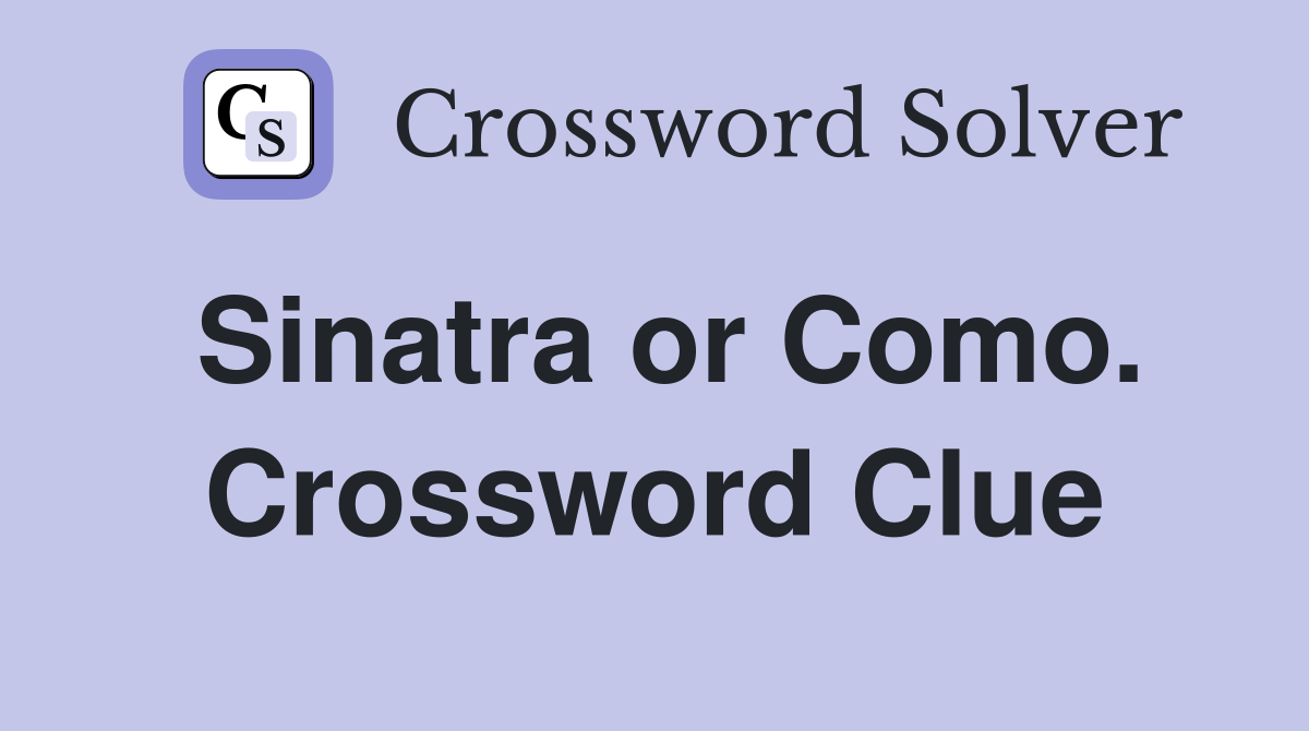 Sinatra or Como. Crossword Clue