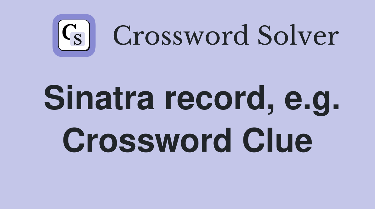 Sinatra record, e.g. Crossword Clue