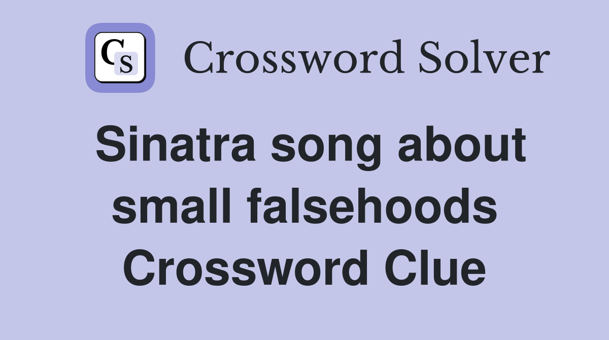 Sinatra song about small falsehoods Crossword Clue
