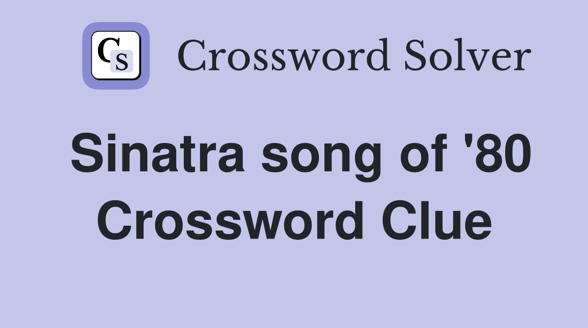 Sinatra song of '80 Crossword Clue