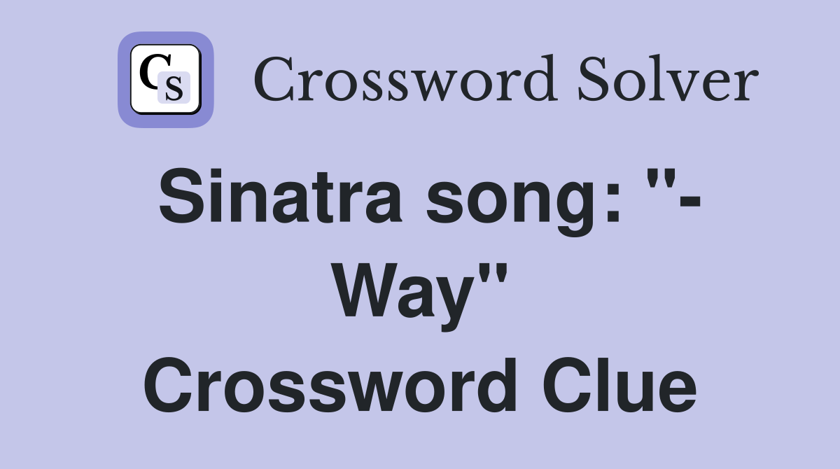 Sinatra song: "- Way" Crossword Clue