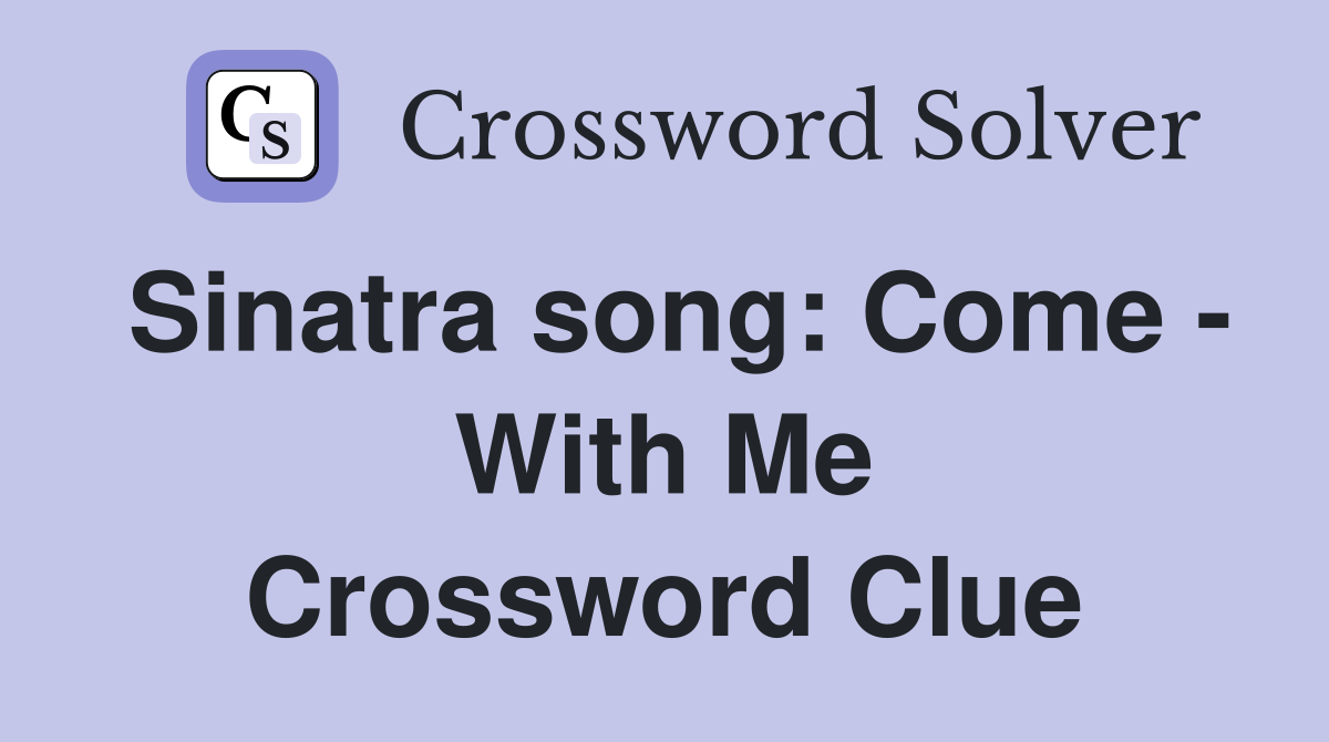 Sinatra song: Come - With Me Crossword Clue