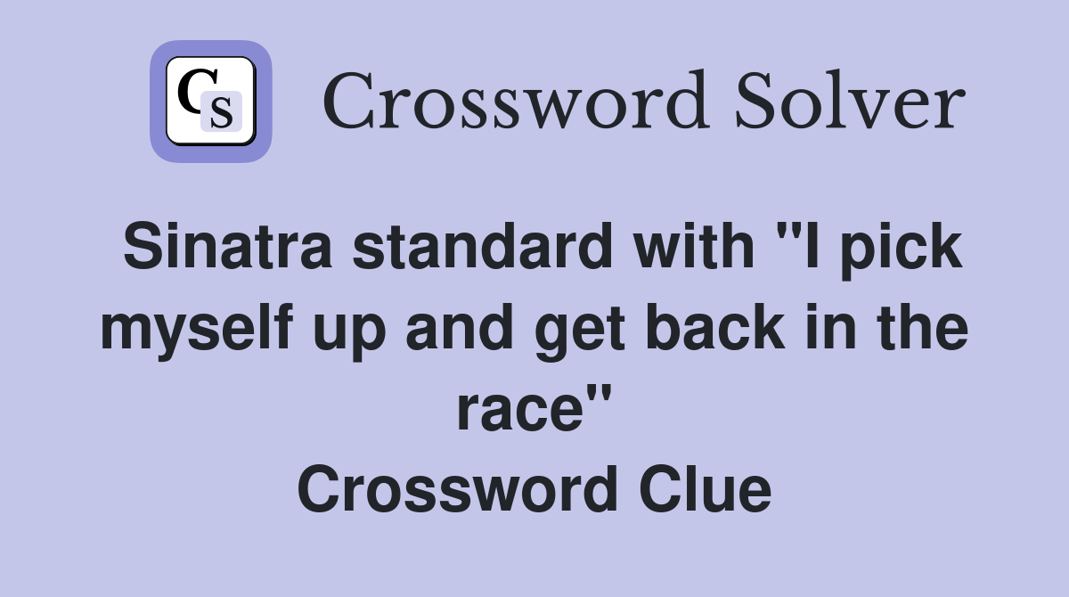 Sinatra standard with "I pick myself up and get back in the race" Crossword Clue