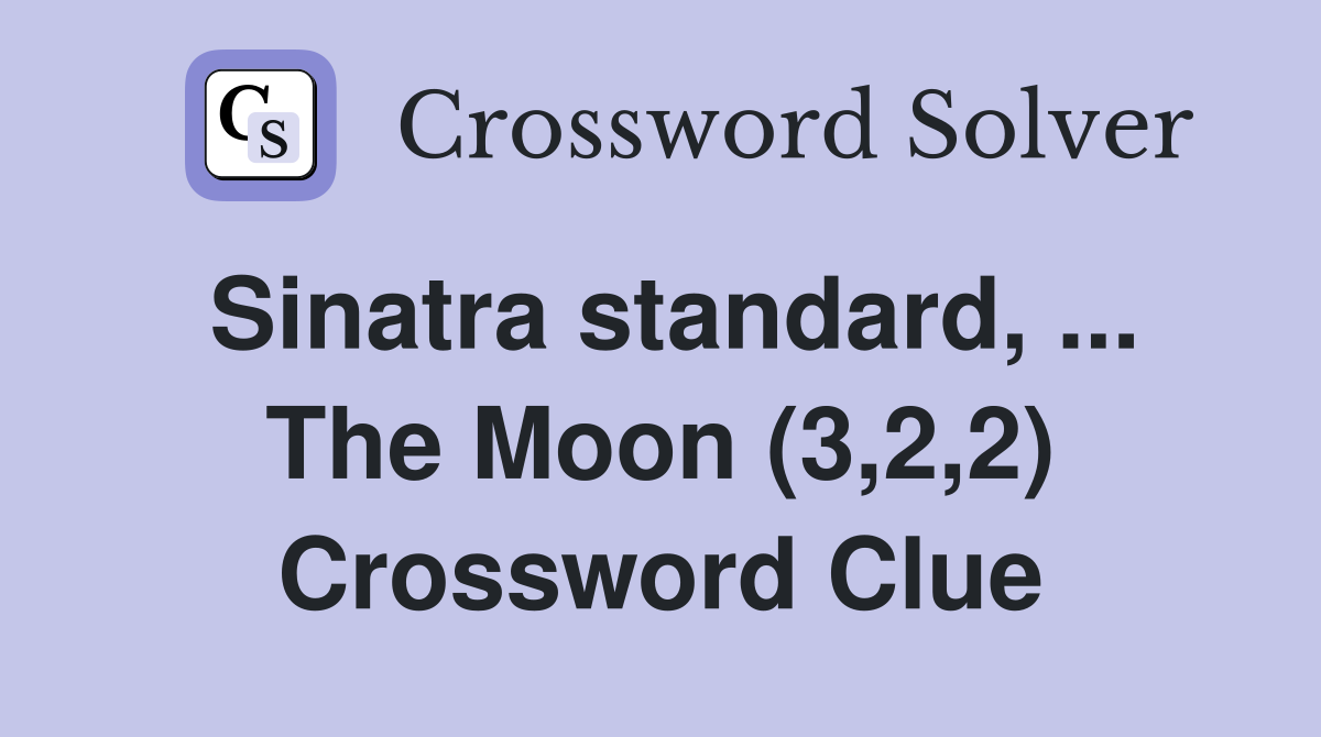 Sinatra standard, ... The Moon (3,2,2) Crossword Clue