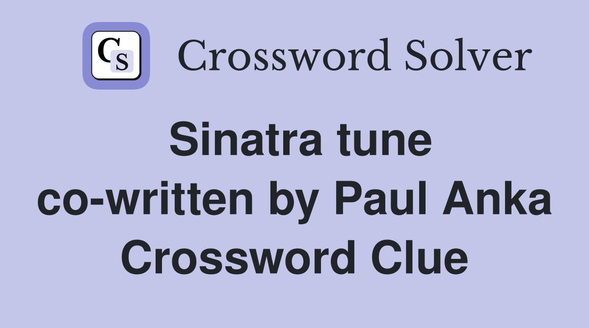 Sinatra tune co-written by Paul Anka Crossword Clue