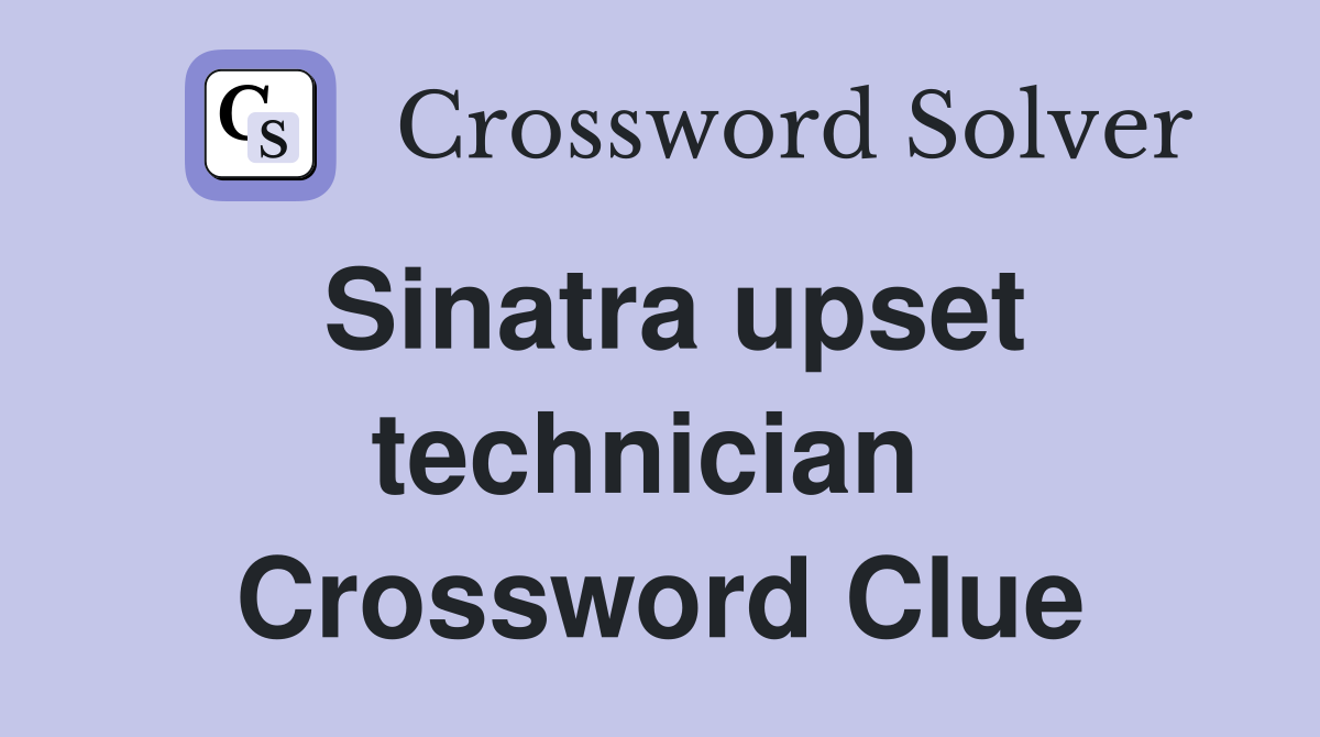 Sinatra upset technician  Crossword Clue