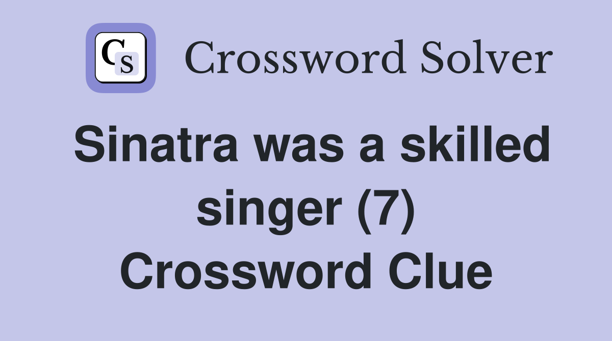 Sinatra was a skilled singer (7) Crossword Clue