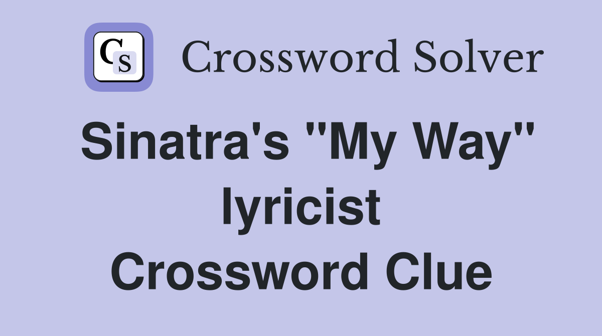 Sinatra's "My Way" lyricist Crossword Clue
