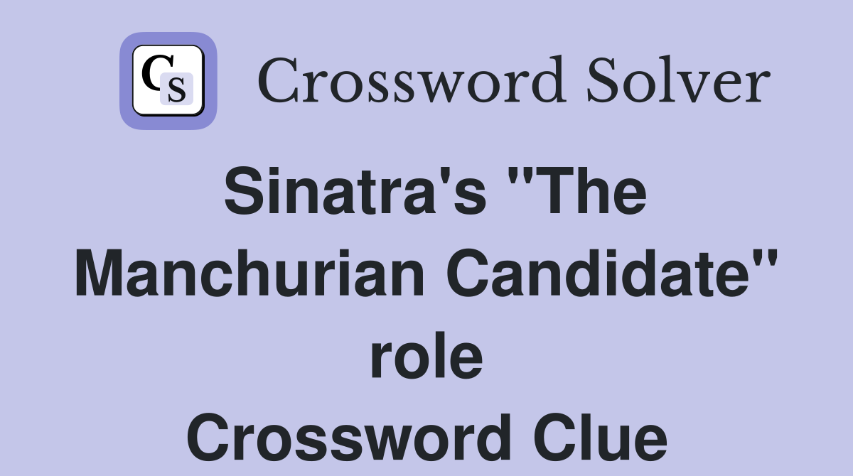 Sinatra's "The Manchurian Candidate" role Crossword Clue