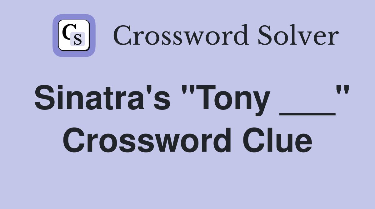 Sinatra's "Tony ___" Crossword Clue