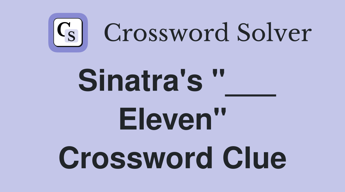 Sinatra's "___ Eleven" Crossword Clue