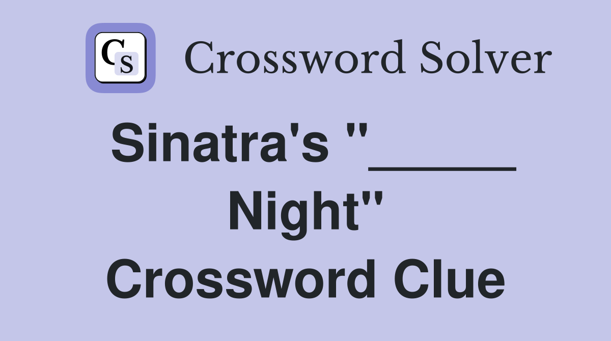 Sinatra's "_____ Night" Crossword Clue