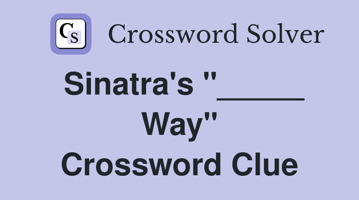 Sinatra's "_____ Way" Crossword Clue