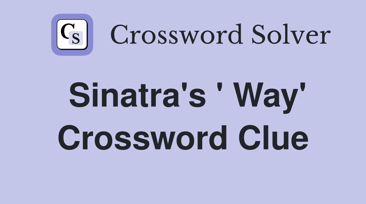 Sinatra's ' Way' Crossword Clue