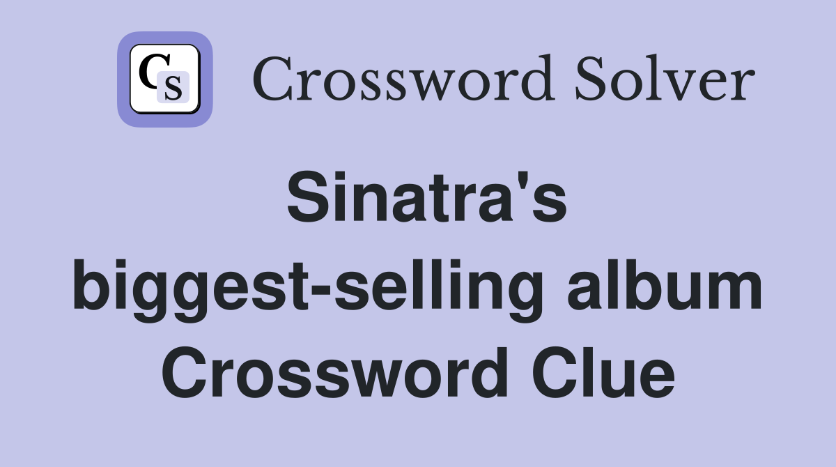 Sinatra's biggest-selling album Crossword Clue