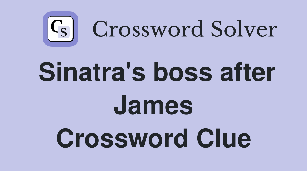Sinatra's boss after James Crossword Clue