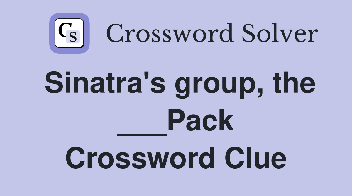 Sinatra's group, the ___Pack Crossword Clue