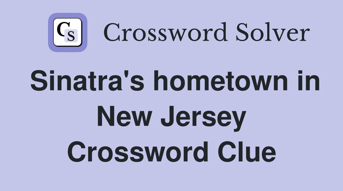 Sinatra's hometown in New Jersey Crossword Clue