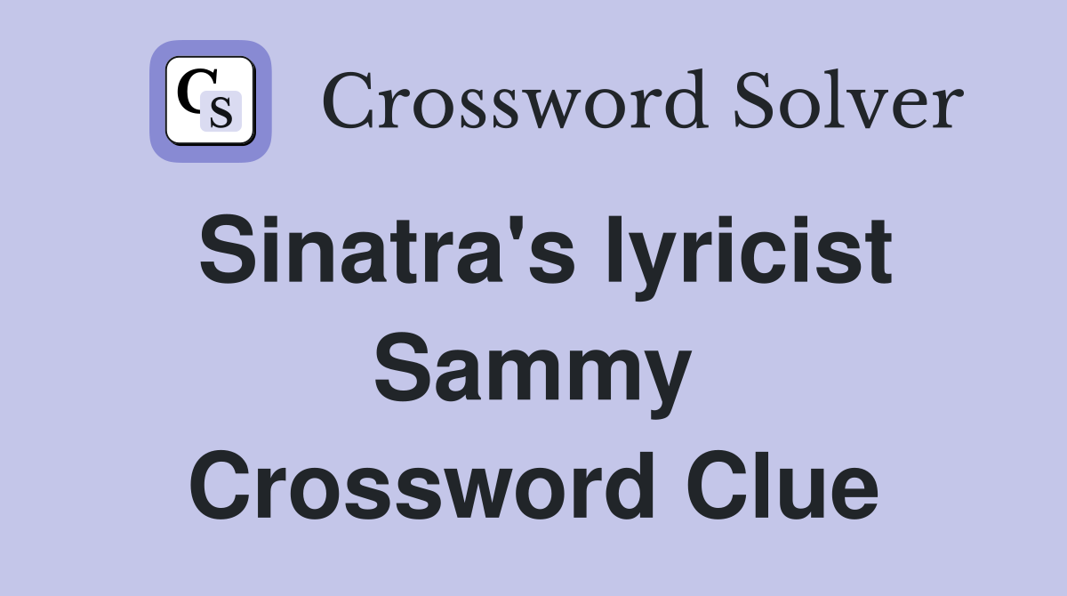 Sinatra's lyricist Sammy Crossword Clue