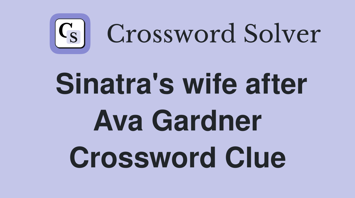 Sinatra's wife after Ava Gardner Crossword Clue