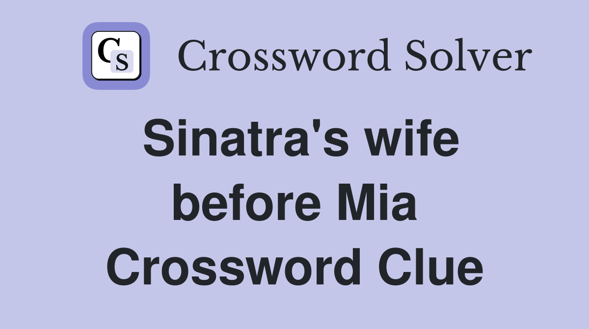 Sinatra's wife before Mia Crossword Clue