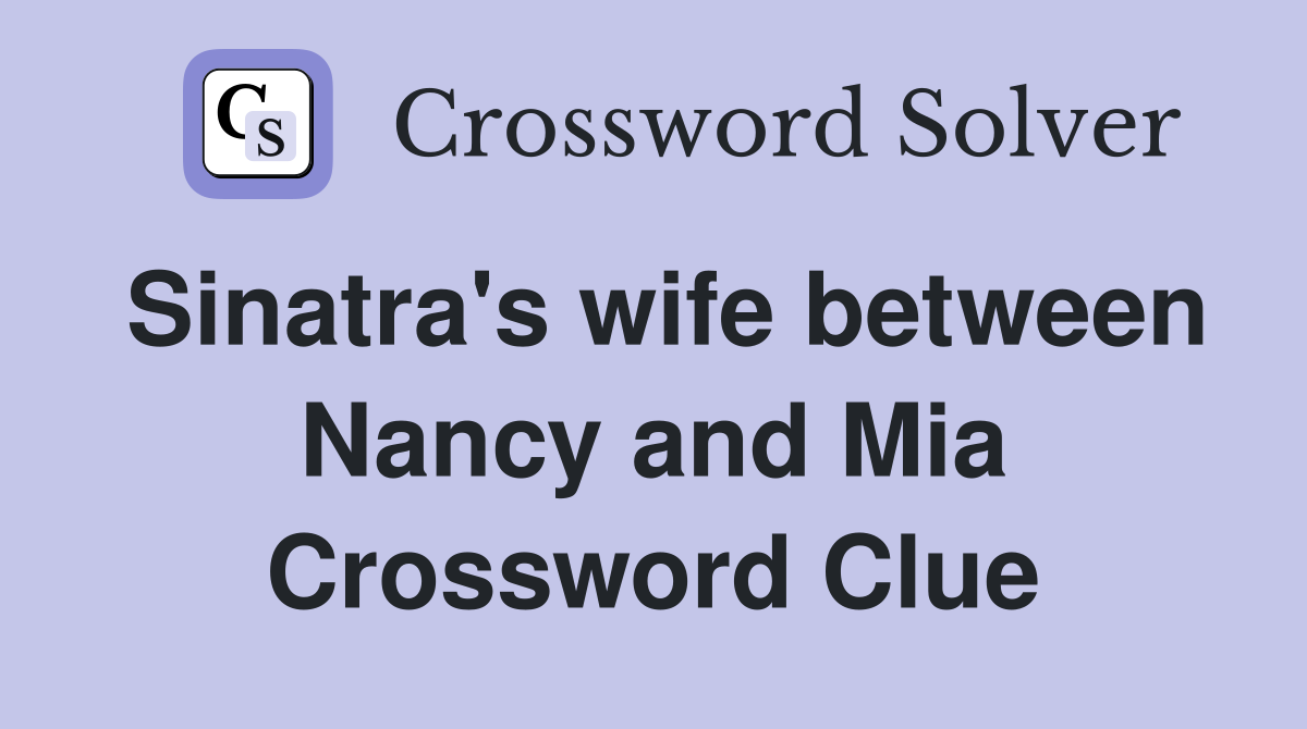 Sinatra's wife between Nancy and Mia Crossword Clue