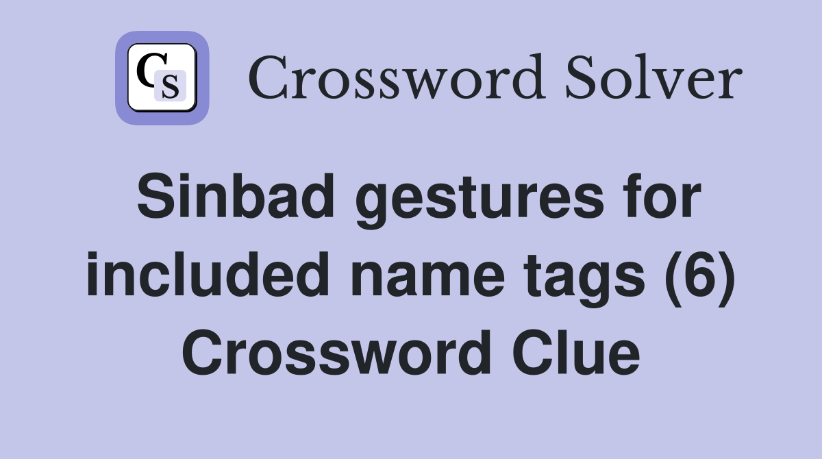 Sinbad gestures for included name tags (6) Crossword Clue