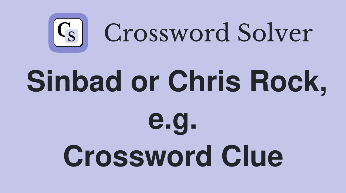 Sinbad or Chris Rock, e.g. Crossword Clue