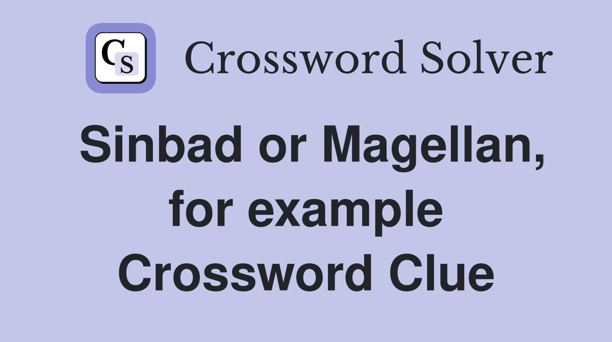 Sinbad or Magellan, for example Crossword Clue