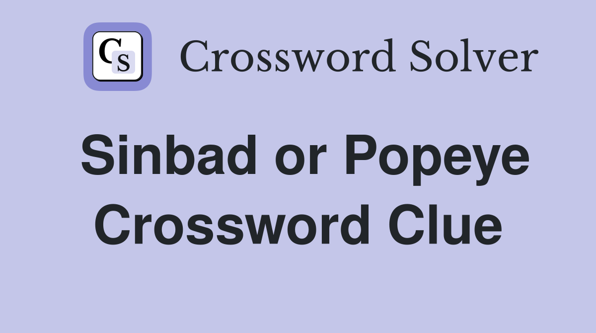Sinbad or Popeye Crossword Clue