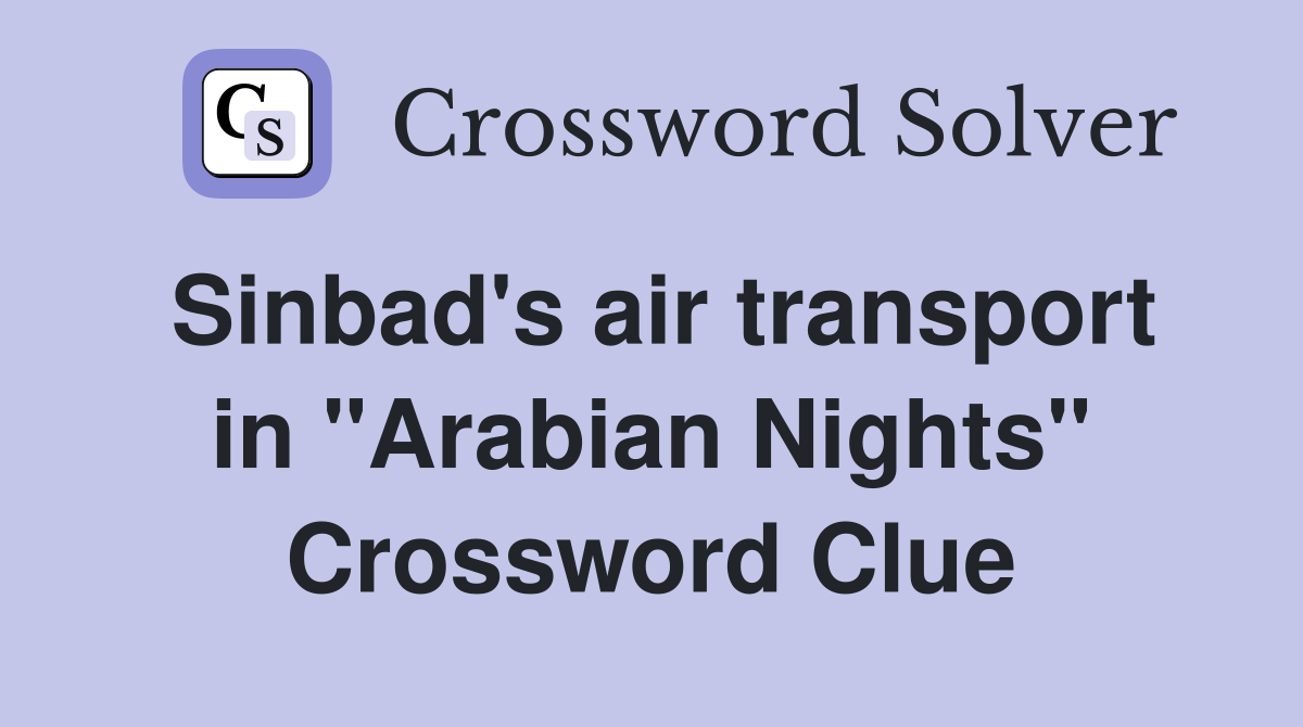 Sinbad's air transport in "Arabian Nights" Crossword Clue