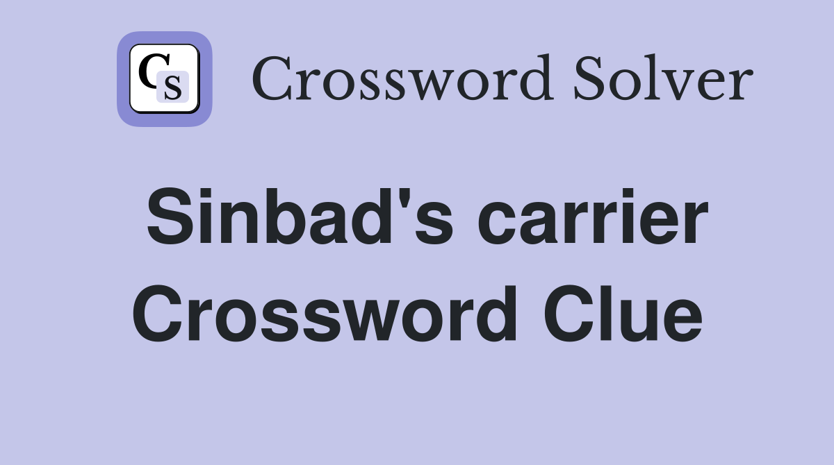 Sinbad's carrier Crossword Clue