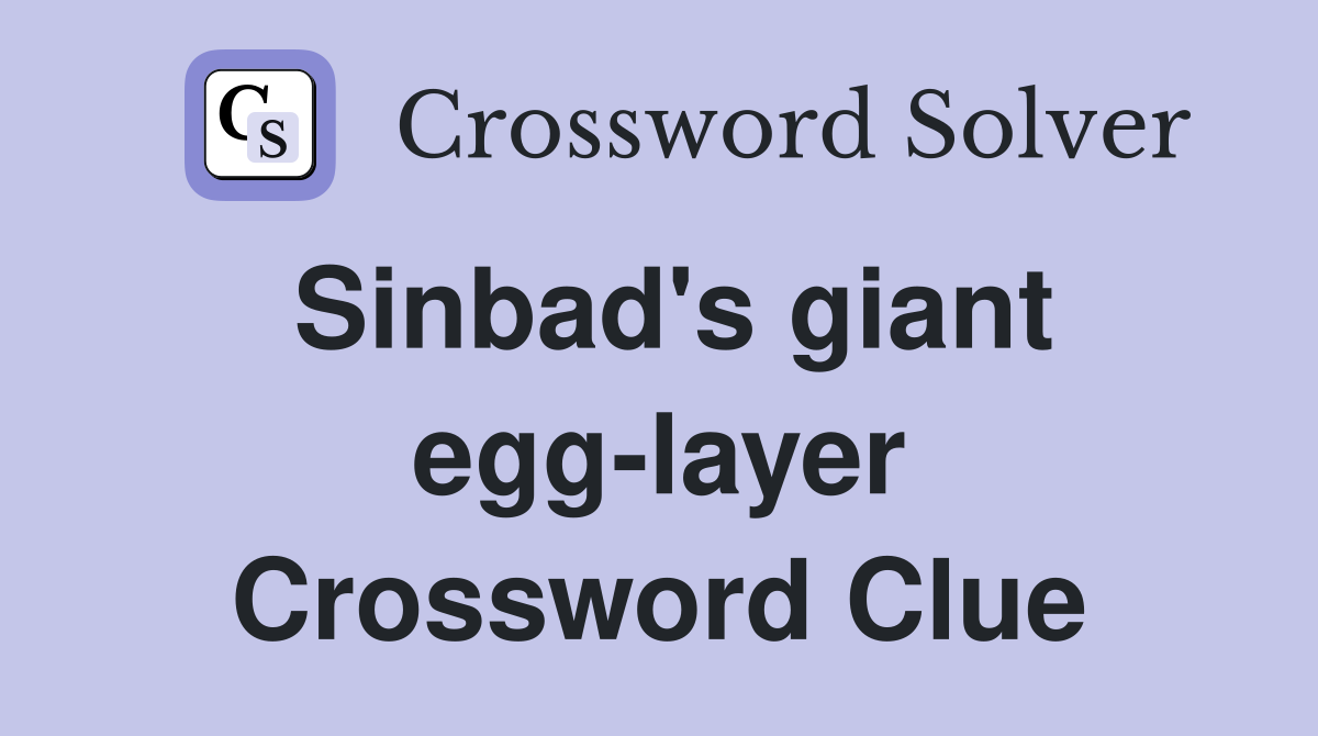 Sinbad's giant egg-layer Crossword Clue