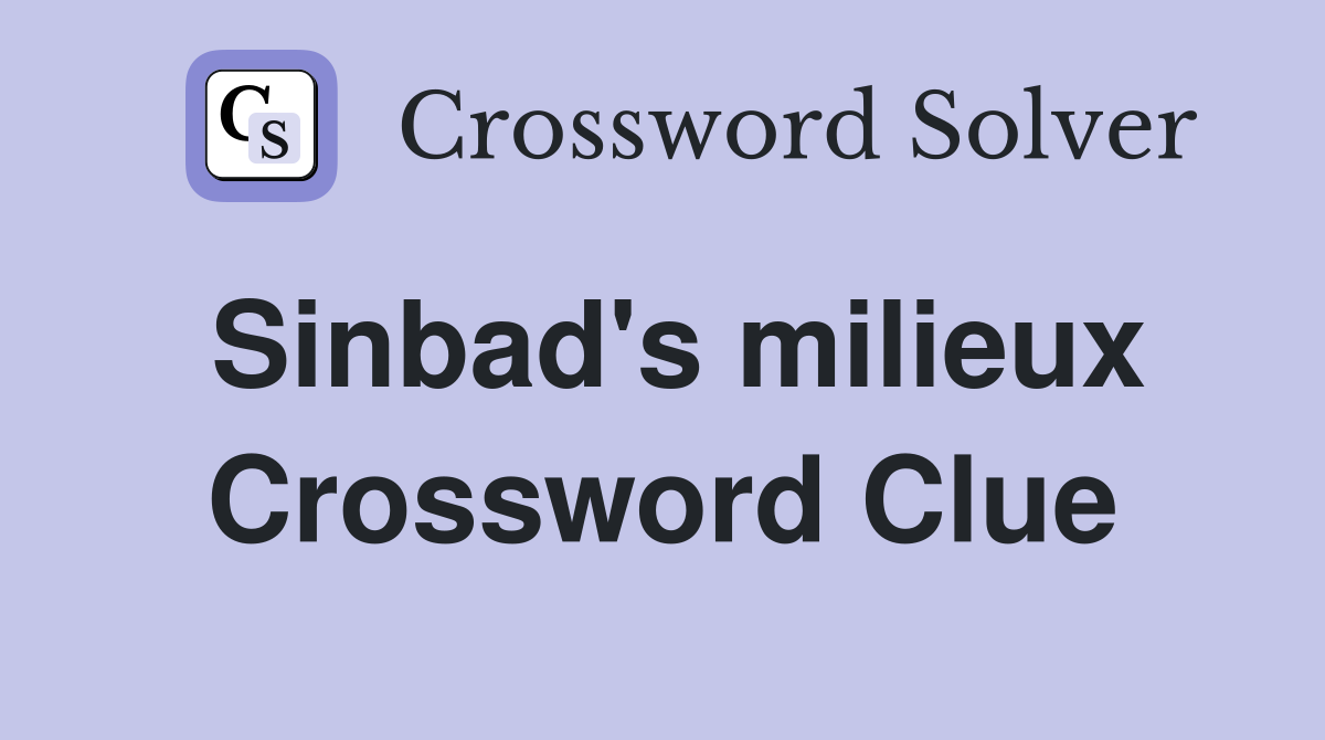 Sinbad's milieux Crossword Clue