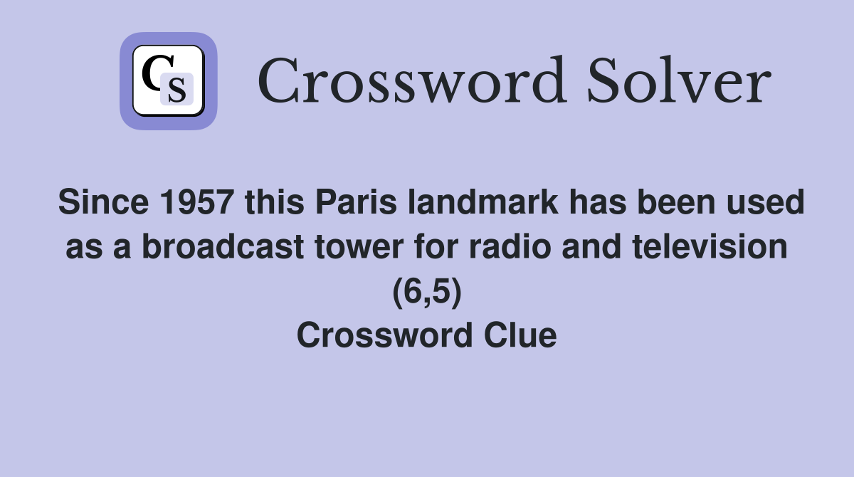Since 1957 this Paris landmark has been used as a broadcast tower for radio and television (6,5) Crossword Clue