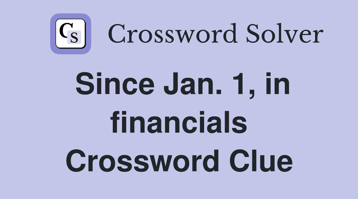 Since Jan. 1, in financials Crossword Clue