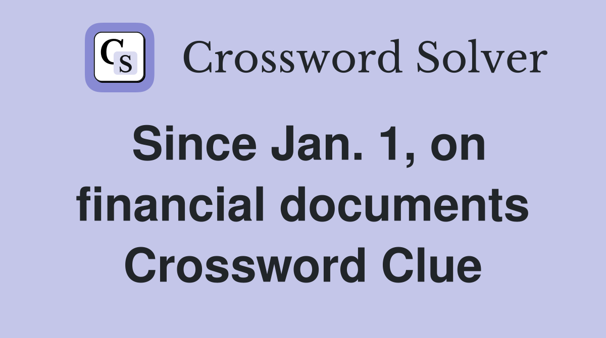 Since Jan. 1, on financial documents Crossword Clue