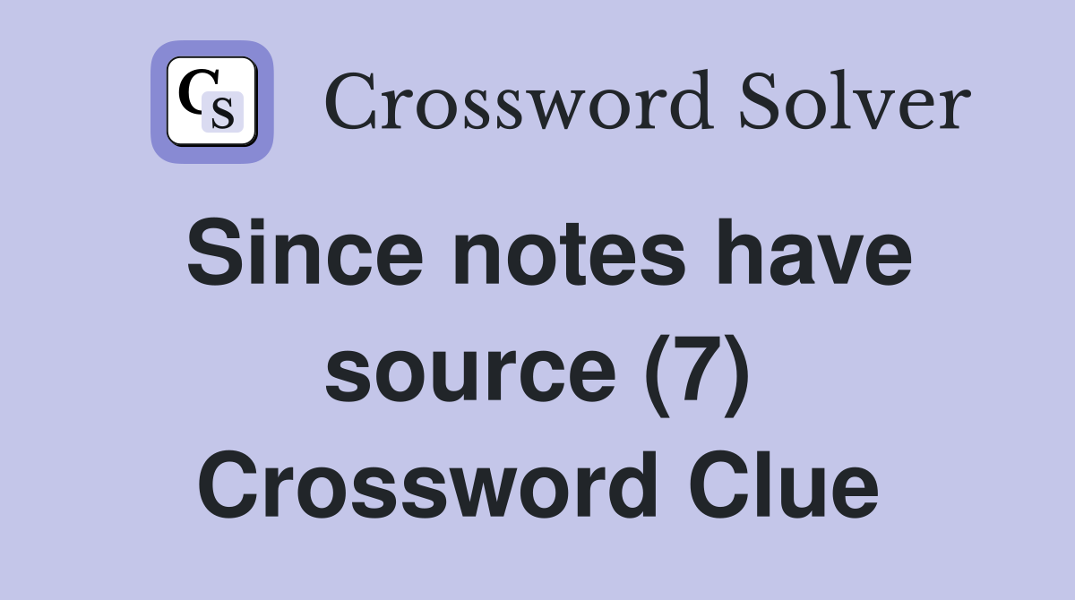 Since notes have source (7) Crossword Clue