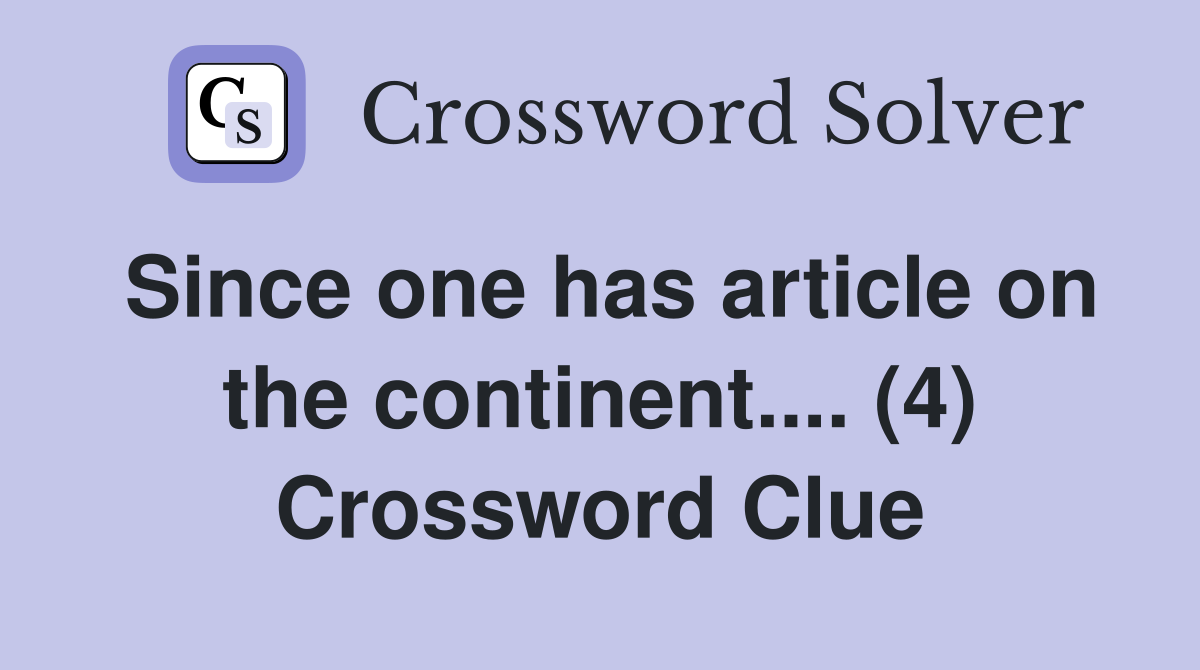 Since one has article on the continent.... (4) Crossword Clue