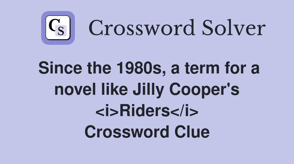 Since the 1980s, a term for a novel like Jilly Cooper's <i>Riders</i> Crossword Clue