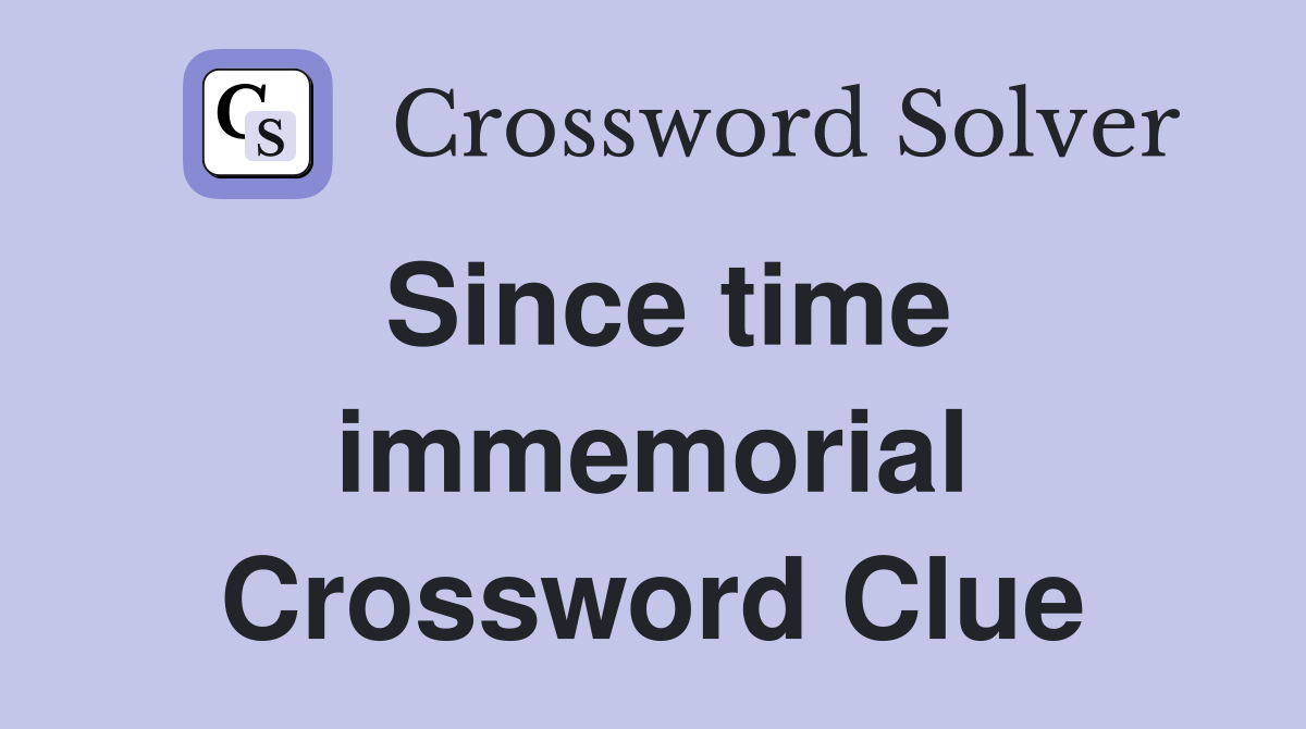 Since time immemorial Crossword Clue