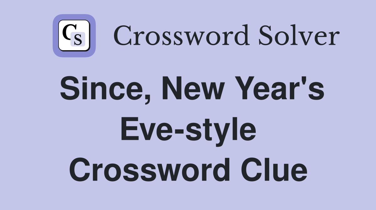Since, New Year's Eve-style Crossword Clue