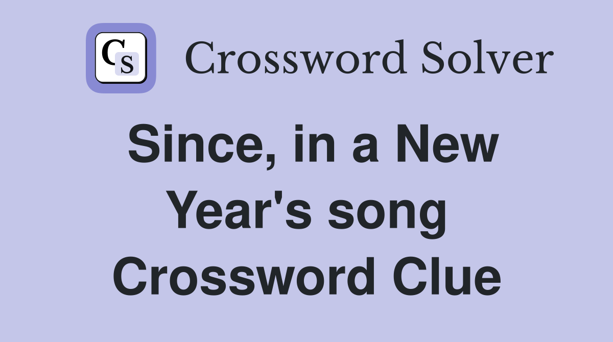 Since, in a New Year's song Crossword Clue