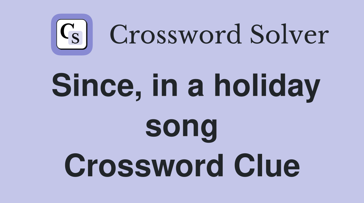Since, in a holiday song Crossword Clue