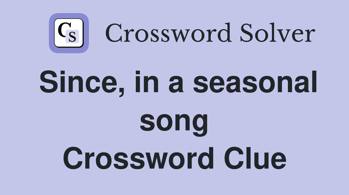 Since, in a seasonal song Crossword Clue